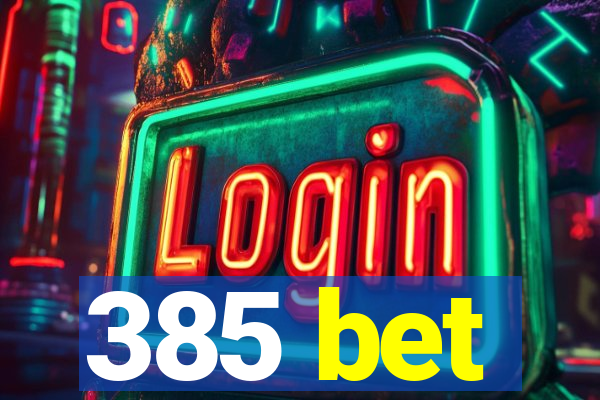 385 bet